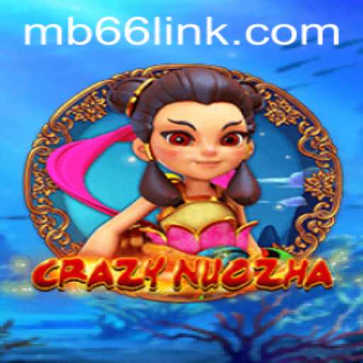 Unveiling the Exciting World of CrazyNuoZha: The Thrilling Game with MB66 Intrigue